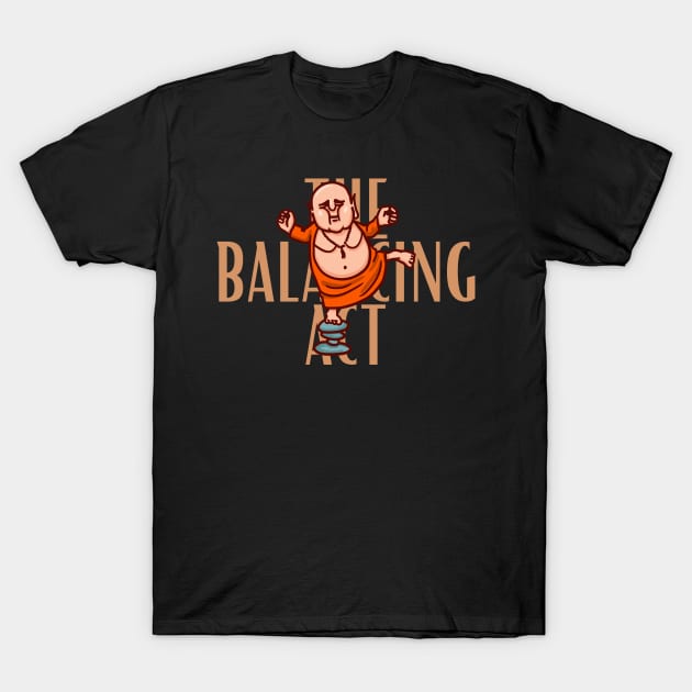 The Balancing Act laughing buddha design T-Shirt by PunManArmy